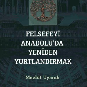 Felsefeyi Anadolu’da Yeniden Yurtlandırmak