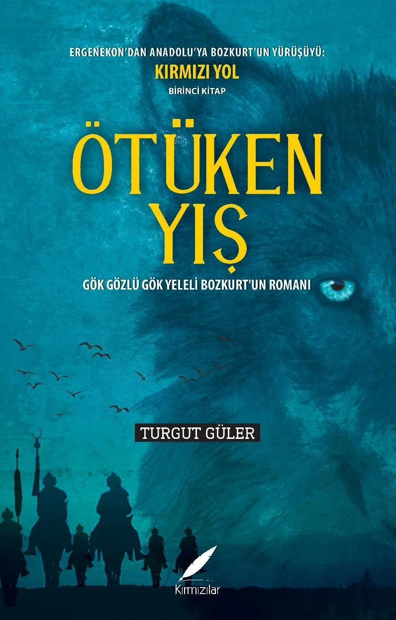 Ötüken Yış Gök Gözlü Gök Yeleli Bozkurt’un Romanı